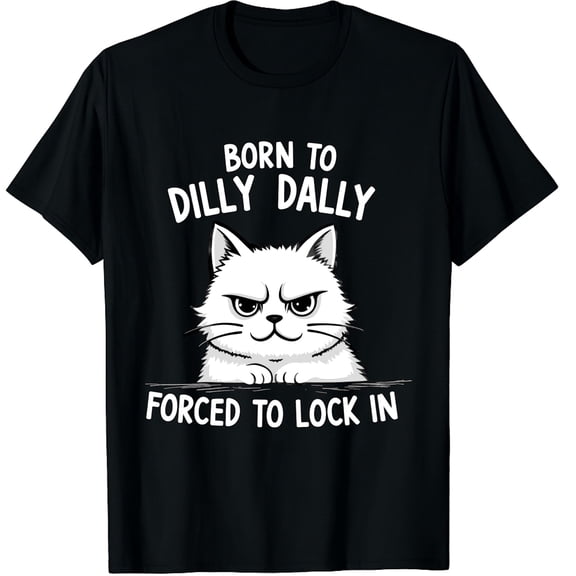 Funny Grumpy Cat T-Shirt Born to Dilly Dally Forced to Lock In Sarcastic Humor Graphic Tee for Men Women Retro Style