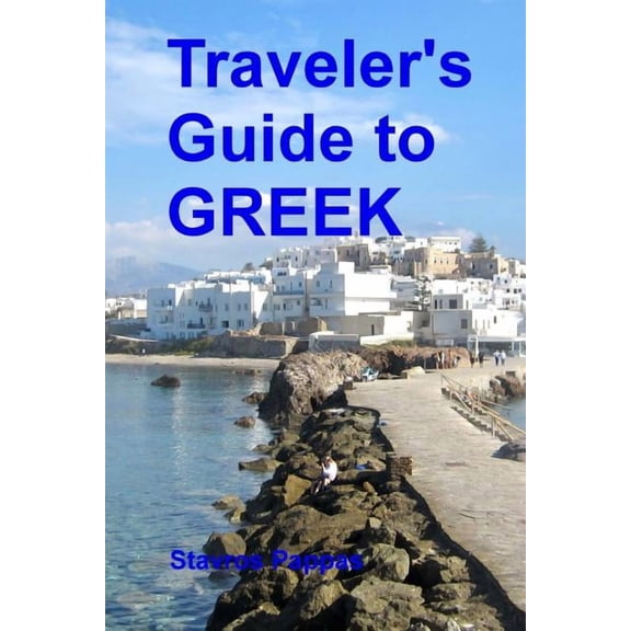 Traveler's Guide to Greek: A quick start guide for conversing in Greek, (Paperback)