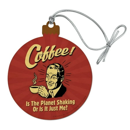 A Christmas Tree For Me Coffee is the Planet Shaking or Just Me Funny Humor Wood Christmas Tree Holiday Ornament ()