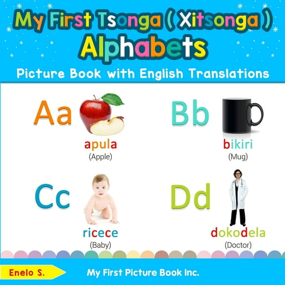 Teach & Learn Basic Tsonga ( Xitsonga ) My First Tsonga ( Xitsonga ) Alphabets Picture Book with English Translations: Bilingual Early Learning & Easy Teaching , Book 1, (Paperback)