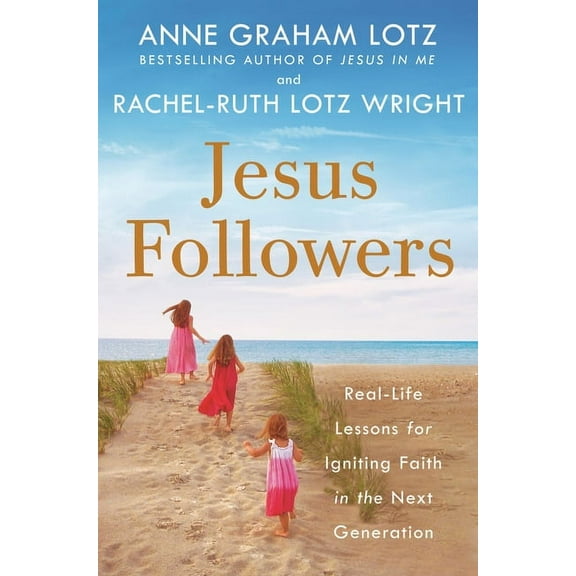 Jesus Followers: Real-Life Lessons for Igniting Faith in the Next Generation, (Hardcover)