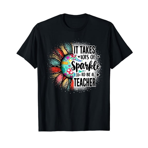 Sunflower It Take Lots Of Sparkle To Be A Teacher Unisex T-Shirt FUnny Cute Teach Teacher Teaching School