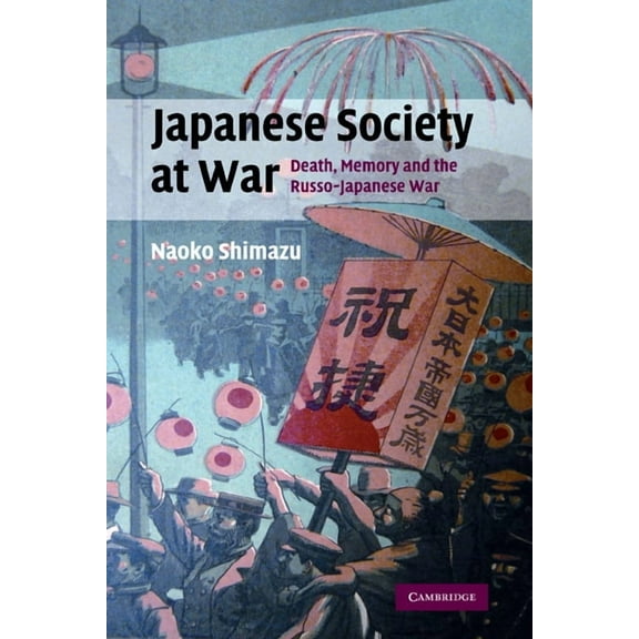 Studies in the Social and Cultural Histo Japanese Society at War: Death, Memory and the Russo-Japanese War, Book 28, (Paperback)