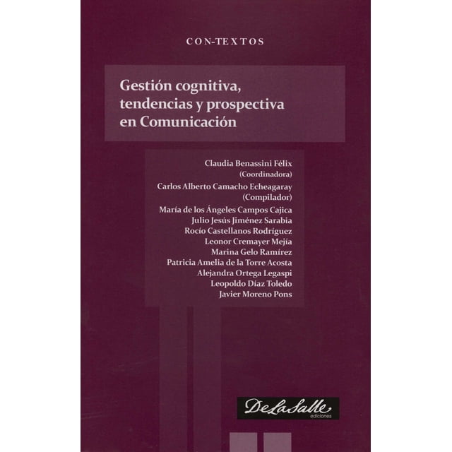 GESTION COGNITIVA, TENDENCIAS Y PROSPECTIVA EN COMUNICACION DE LA SALLE EDICIONES CLAUDIA BENASSINI FELIX