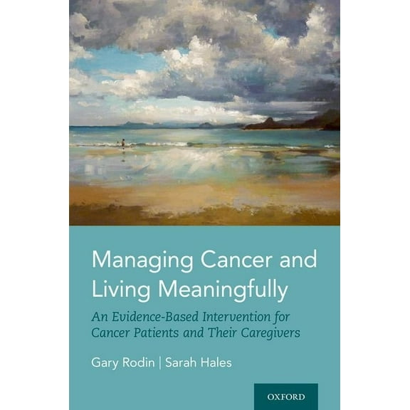 Managing Cancer and Living Meaningfully: An Evidence-Based Intervention for Cancer Patients and Their Caregivers, (Hardcover)