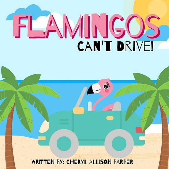 Flamingos Can't Drive, (Paperback)