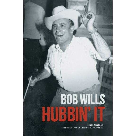 Country Music Foundation Press Bob Wills: Hubbin' It, (Paperback)