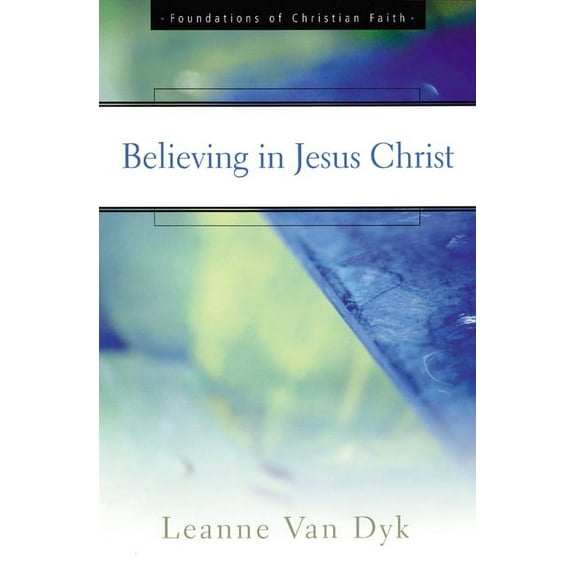 Foundations of Christian Faith: Believing in Jesus Christ (Paperback)