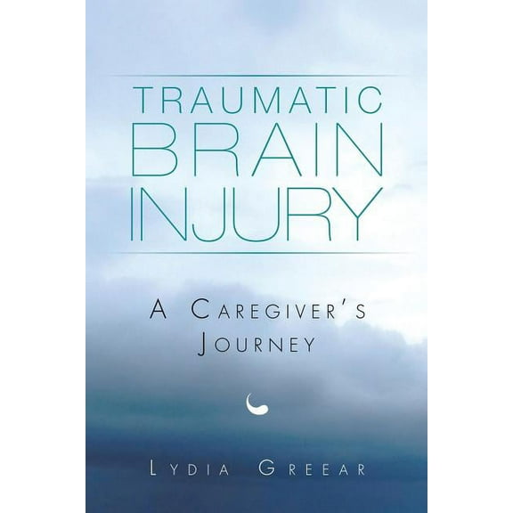 Traumatic Brain Injury: A Caregiver's Journey, (Paperback)
