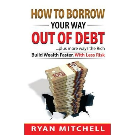 How To Borrow Your Way Out Of Debt - eBook (Best Way Out Of Debt)
