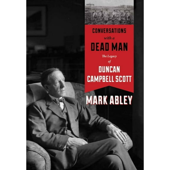 Conversations with a Dead Man: The Legacy of Duncan Campbell Scott (Hardcover)