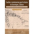 thumbnail image 1 of Lucha y resistencias por la tierra en Jocotepec, Jalisco. El Colegio de Jalisco 9786078657049, 1 of 2