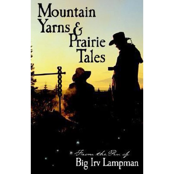 Pre-Owned Mountain Yarns and Prairie Tales from the Pen of Big Irv Lampman (Paperback) 0963773372 9780963773371