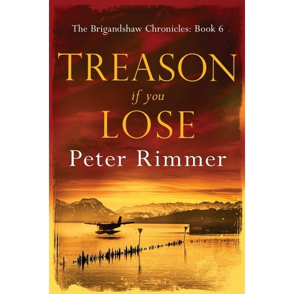 Brigandshaw Chronicles Treason If You Lose: The Brigandshaw Chronicles Book 6, Book 6, (Paperback)