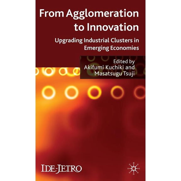 IDE-JETRO From Agglomeration to Innovation: Upgrading Industrial Clusters in Emerging Economies, (Hardcover)