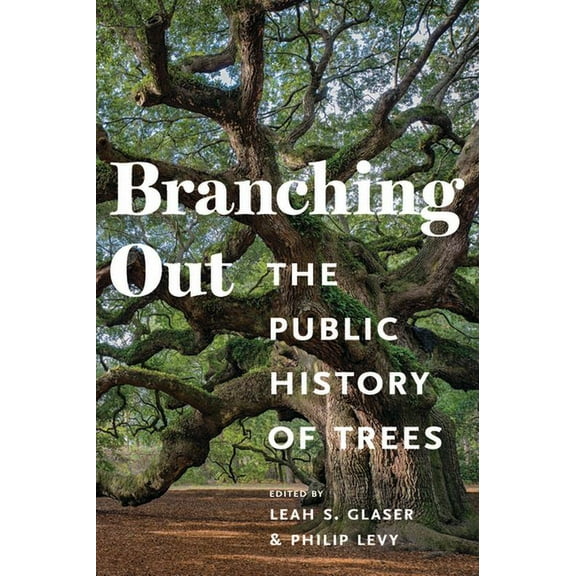 Public History in Historical Perspective Branching Out: The Public History of Trees, (Paperback)