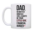 thumbnail image 2 of ThisWear Dad Birthday Gifts Dad I Will Always Be Your Financial Burden Dad Daughter Gifts Funny Mug Cup White, 2 of 4