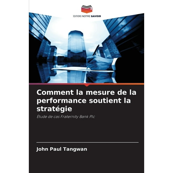 Comment la mesure de la performance soutient la stratÃ©gie, (Paperback)
