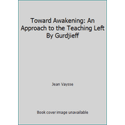 Toward Awakening: An Approach to the Teaching Left By Gurdjieff [Paperback - Used]