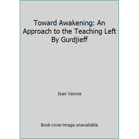 Toward Awakening: An Approach to the Teaching Left By Gurdjieff [Paperback - Used]