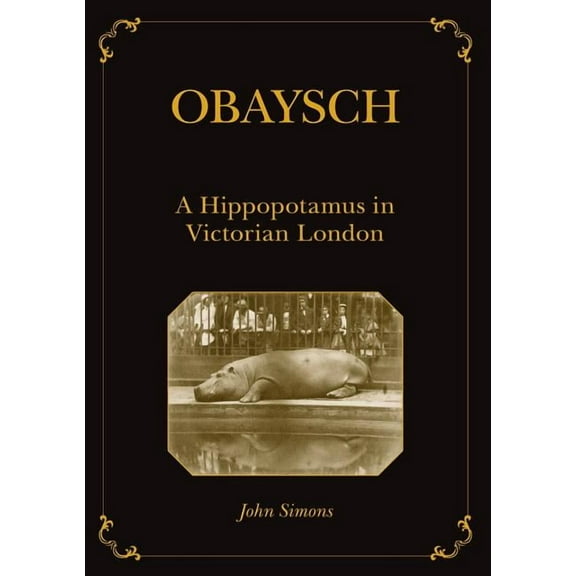 Animal Publics Obaysch: A Hippopotamus in Victorian London, (Paperback)