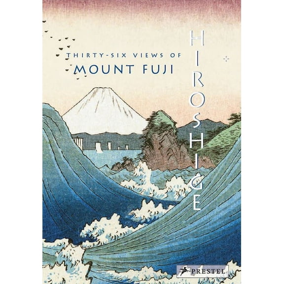 Hiroshige: Thirty-Six Views of Mt. Fuji, (Hardcover)