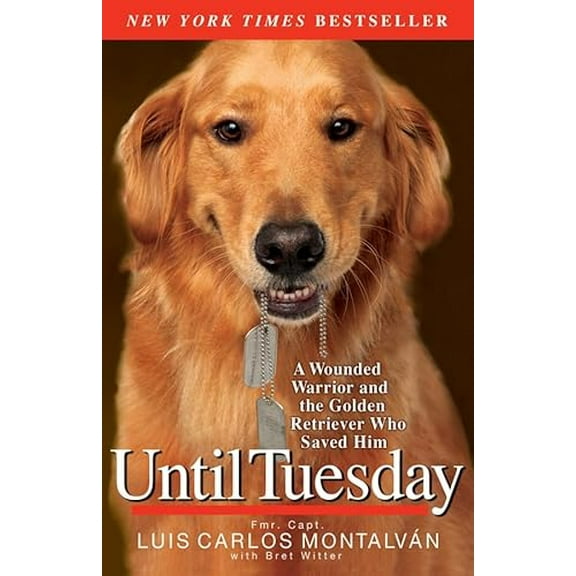 Pre-Owned Until Tuesday: A Wounded Warrior and the Golden Retriever Who Saved Him, 9781401310752, 1401310753, Paperback, Illustrated edition