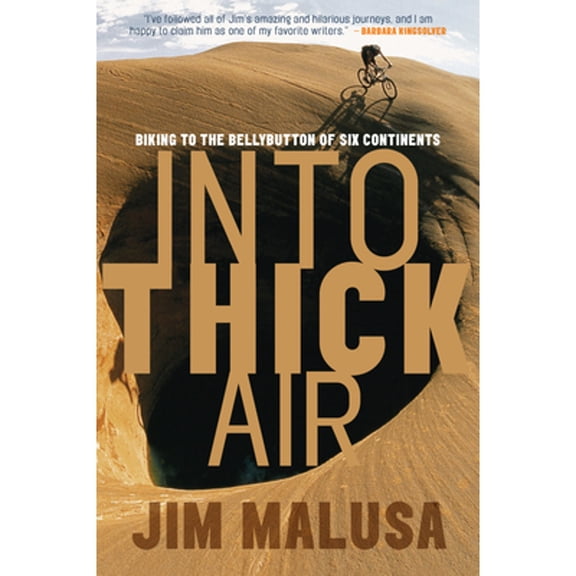 Into thick air : biking to the bellybutton of six continents - paperback: 9781578051410