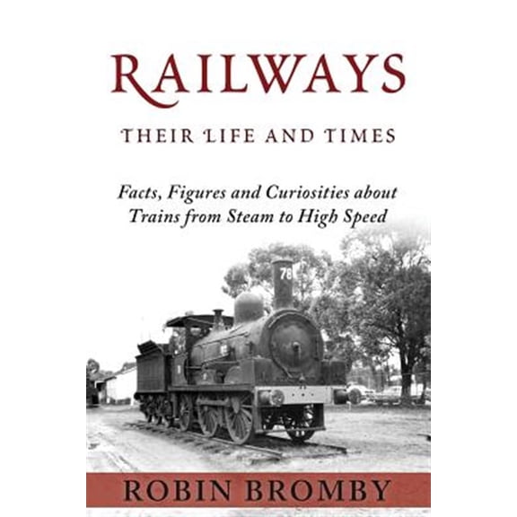 Pre-Owned Railways: Their Life and Times: Facts, Figures and Curiosities about Trains from Steam to High Speed (Paperback)
