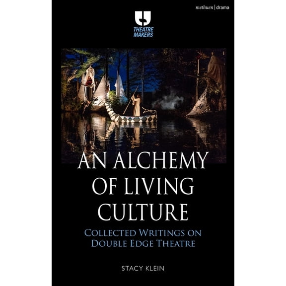 Theatre Makers An Alchemy of Living Culture: Collected Writings on Double Edge Theatre, (Hardcover)
