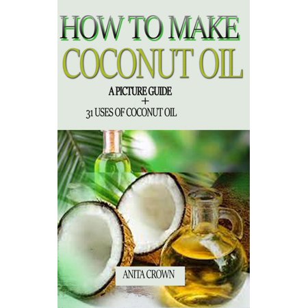How to Make Coconut oil. A Picture Guide + 31 Uses of Coconut oil -