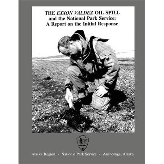 Pre-Owned The EXXON Valdez Oil Spill and the National Park Service : A Report on the Initial Response