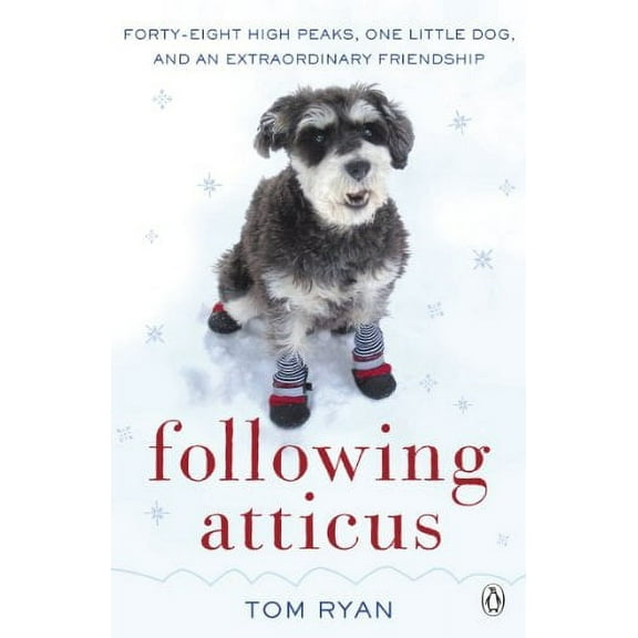 Following Atticus : How a Little Dog Led One Man on a Journey of Rediscovery to the Top of the World