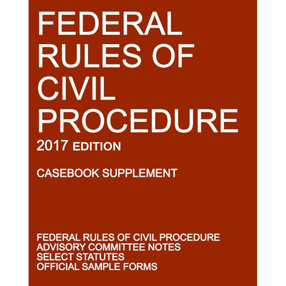 Federal Rules of Civil Procedure; 2017 Edition (Casebook Supplement