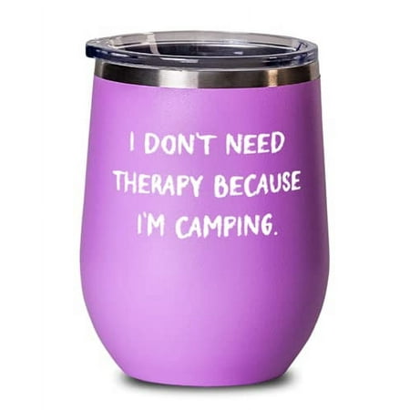 

New Camping Wine Glass I Don t Need Therapy Because I m Camping New for Friends Birthday