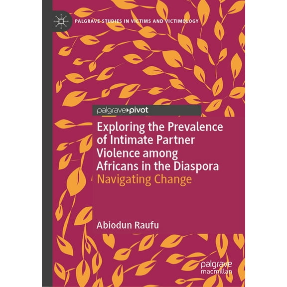 Palgrave Studies in Victims and Victimol Exploring the Prevalence of Intimate Partner Violence Among Africans in the Diaspora: Navigating Change, (Hardcover)