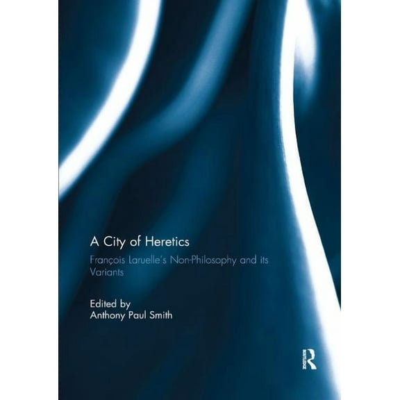 Angelaki: New Work in the Theoretical Hu A City of Heretics: François Laruelle's Non-Philosophy and its variants, (Paperback)