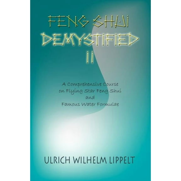 Feng Shui Demystified II: A Comprehensive Course on Flying Star Feng Shui and Famous Water Formulae, (Paperback)