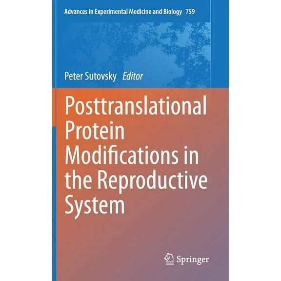 Advances in Experimental Medicine and Bi Posttranslational Protein Modifications in the Reproductive System, Book 759, (Hardcover)