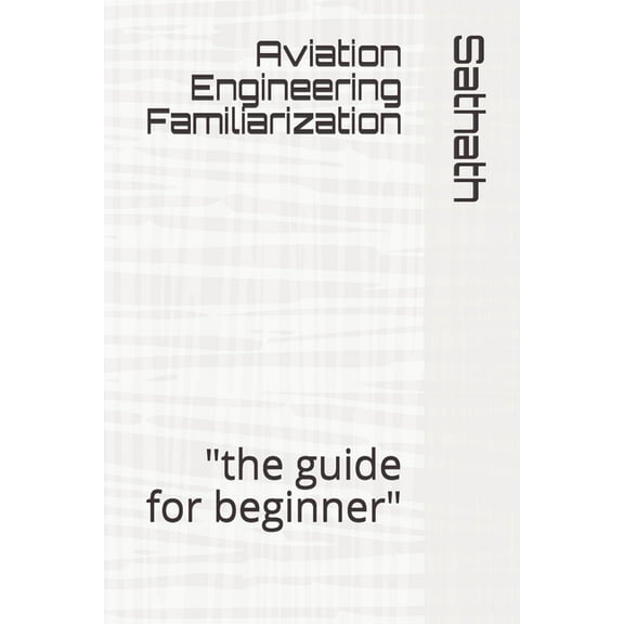 Aviation Engineering Familiarization: "the guide for beginner" (Paperback)