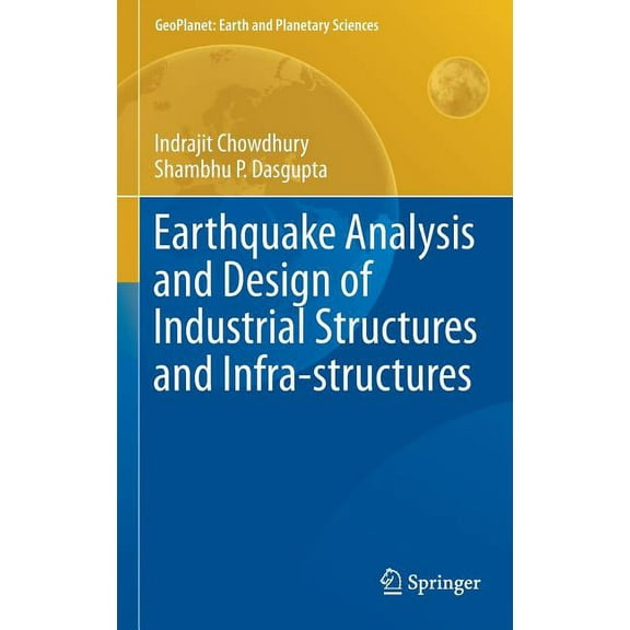 Geoplanet: Earth and Planetary Sciences Earthquake Analysis and Design of Industrial Structures and Infra-Structures, (Hardcover)