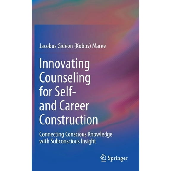 Innovating Counseling for Self- And Career Construction: Connecting Conscious Knowledge with Subconscious Insight, (Hardcover)