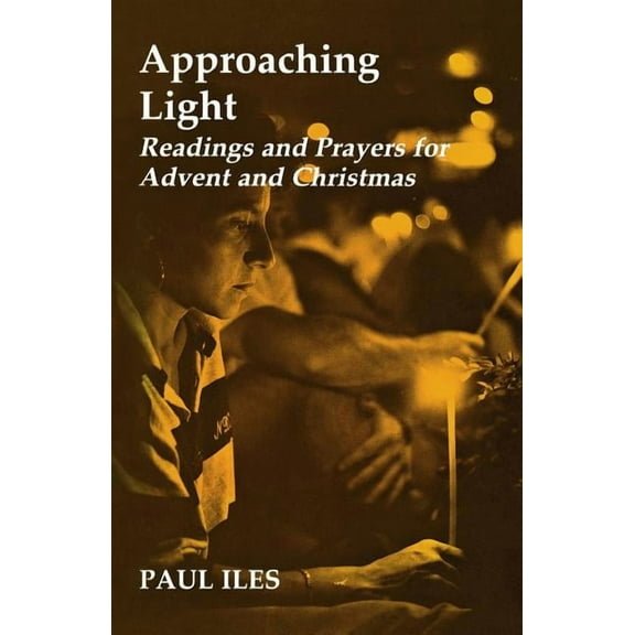 Approaching Light: Readings and Prayers for Advent and Christmas, (Paperback)