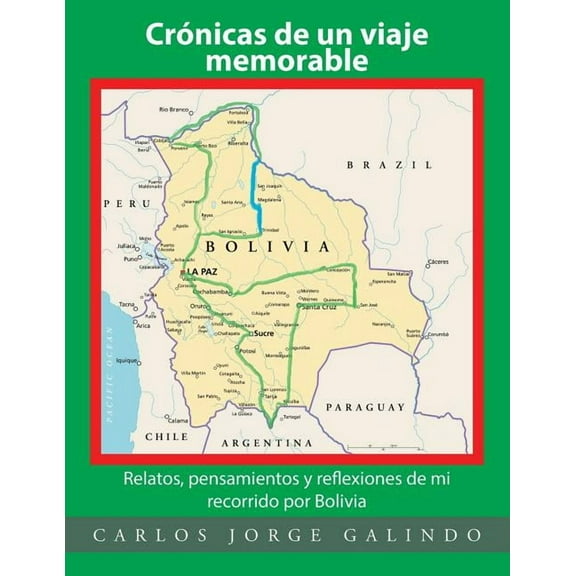Crónicas de un viaje memorable: Relatos, pensamientos y reflexiones de mi recorrido por Bolivia (Paperback)