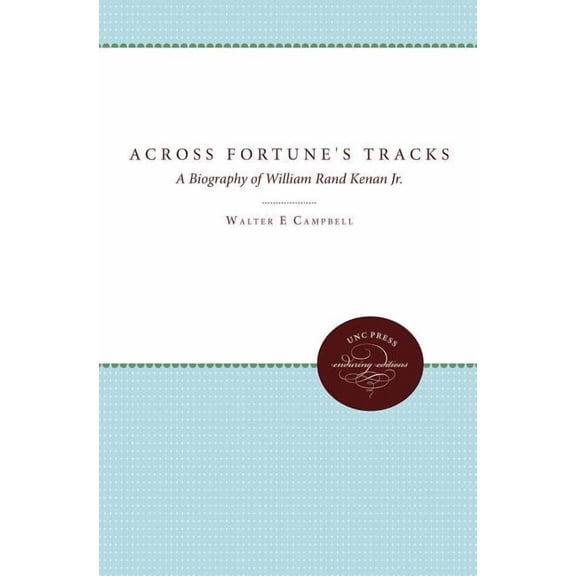 Across Fortune's Tracks: A Biography of William Rand Kenan Jr., (Paperback)
