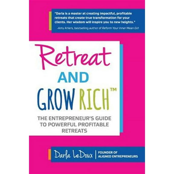 Retreat and Grow Rich: The Entrepreneurs Guide to Profitable, Powerful Retreats