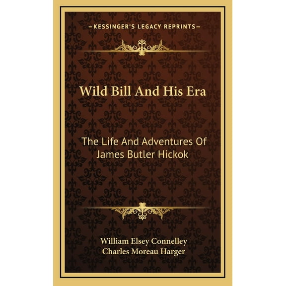 Wild Bill And His Era: The Life And Adventures Of James Butler Hickok (Hardcover)