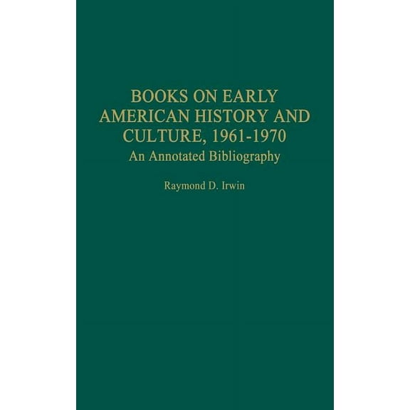 Bibliographies and Indexes in American H Books on Early American History and Culture, 1961-1970: An Annotated Bibliography, Book 54, (Hardcover)