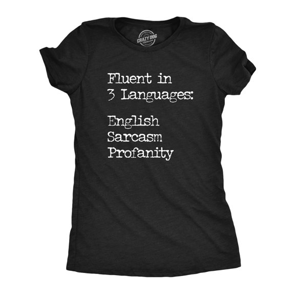 Womens Fluent In Three Languages English Sarcasm Profanity T Shirt Funny Speech Joke Tee for Ladies Womens Graphic Tees