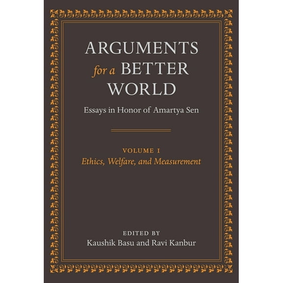 Arguments for a Better World: Essays in Honor of Amartya Sen: Volume I: Ethics, Welfare, and Measurement, (Hardcover)